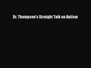 Read Books Dr. Thompson's Straight Talk on Autism ebook textbooks