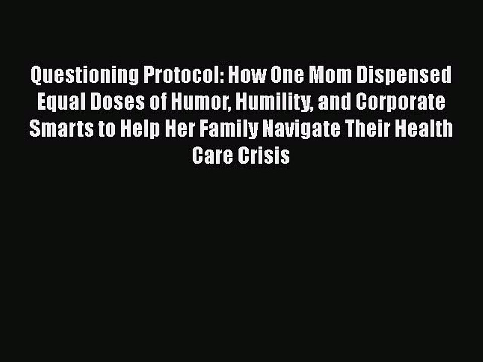 Read Books Questioning Protocol: How One Mom Dispensed Equal Doses of Humor Humility and Corporate