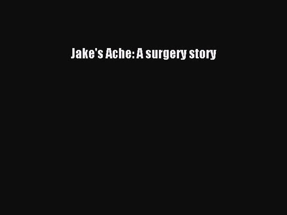 Read Books Jake's Ache: A surgery story ebook textbooks