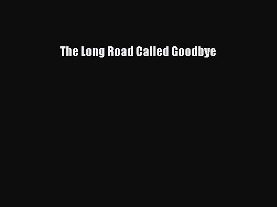 Read Books The Long Road Called Goodbye ebook textbooks