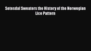 Read Books Setesdal Sweaters the History of the Norwegian Lice Pattern PDF Free