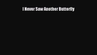 Read I Never Saw Another Butterfly Ebook Free