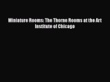 Download Miniature Rooms: The Thorne Rooms at the Art Institute of Chicago PDF Online