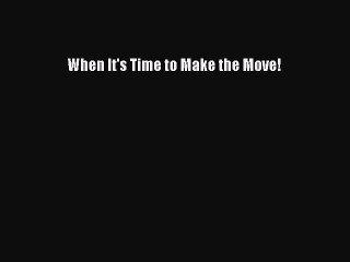 Download Books When It's Time to Make the Move! E-Book Download