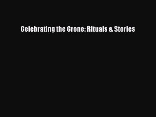 Read Books Celebrating the Crone: Rituals & Stories Ebook PDF