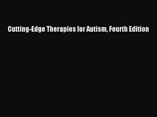 Read Books Cutting-Edge Therapies for Autism Fourth Edition E-Book Free