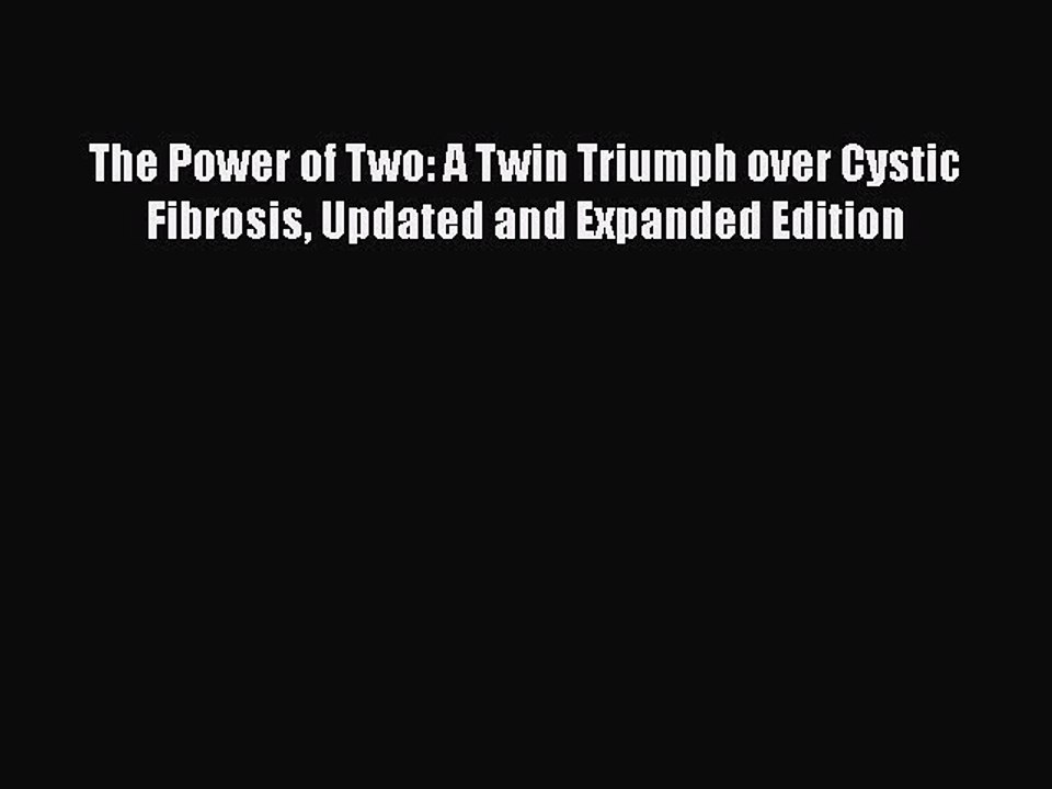 Read Books The Power of Two: A Twin Triumph over Cystic Fibrosis Updated and Expanded Edition