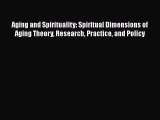 Read Books Aging and Spirituality: Spiritual Dimensions of Aging Theory Research Practice and