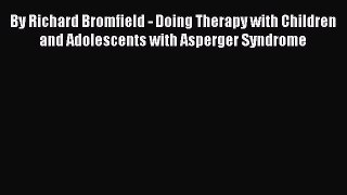 Read Books By Richard Bromfield - Doing Therapy with Children and Adolescents with Asperger