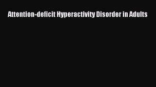 Read Books Attention-deficit Hyperactivity Disorder in Adults ebook textbooks