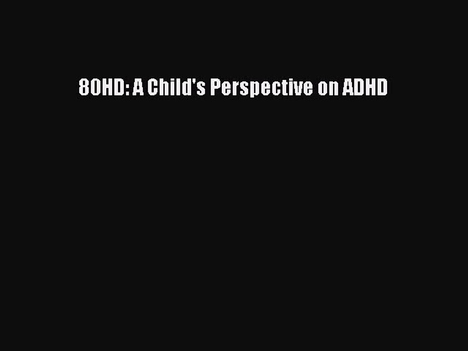 Read Books 80HD: A Child's Perspective on ADHD ebook textbooks