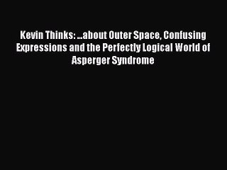 Read Books Kevin Thinks: ...about Outer Space Confusing Expressions and the Perfectly Logical