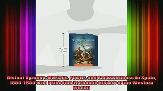 READ book  Distant Tyranny Markets Power and Backwardness in Spain 16501800 The Princeton Economic Full EBook