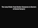 [Online PDF] The Long Climb: From Barber-Surgeons to Doctors of Dental Surgery  Full EBook