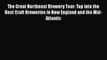 Read Book The Great Northeast Brewery Tour: Tap into the Best Craft Breweries in New England