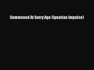 Read Books Summoned At Every Age (Ignatian Impulse) ebook textbooks
