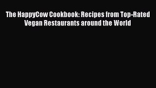 Download Book The HappyCow Cookbook: Recipes from Top-Rated Vegan Restaurants around the World