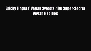 Read Book Sticky Fingers' Vegan Sweets: 100 Super-Secret Vegan Recipes E-Book Free