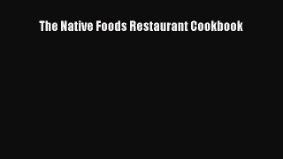 Read Book The Native Foods Restaurant Cookbook E-Book Free