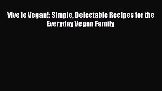Download Book Vive le Vegan!: Simple Delectable Recipes for the Everyday Vegan Family PDF Online