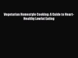 Read Book Vegetarian Homestyle Cooking: A Guide to Heart-Healthy Lowfat Eating ebook textbooks