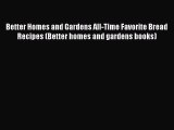 Read Book Better Homes and Gardens All-Time Favorite Bread Recipes (Better homes and gardens