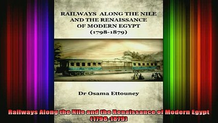 READ book  Railways Along the Nile and the Renaissance of Modern Egypt 17981879 Full Free