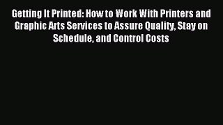 Read Getting It Printed: How to Work With Printers and Graphic Arts Services to Assure Quality