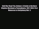 Read Books Civil War Road Trip Volume I: A Guide to Northern Virginia Maryland & Pennsylvania