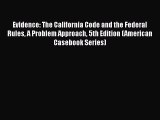 Read Book Evidence: The California Code and the Federal Rules A Problem Approach 5th Edition