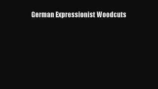 Read German Expressionist Woodcuts Ebook Free