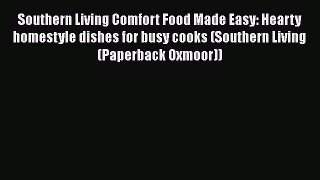 Read Book Southern Living Comfort Food Made Easy: Hearty homestyle dishes for busy cooks (Southern