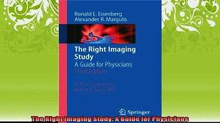 Free PDF Downlaod  The Right Imaging Study A Guide for Physicians  DOWNLOAD ONLINE