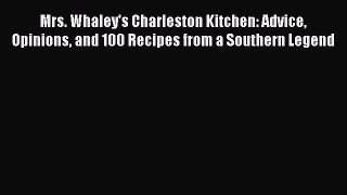 Read Book Mrs. Whaley's Charleston Kitchen: Advice Opinions and 100 Recipes from a Southern