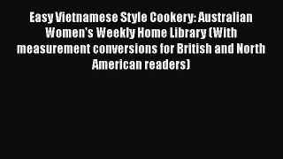 Read Book Easy Vietnamese Style Cookery: Australian Women's Weekly Home Library (With measurement