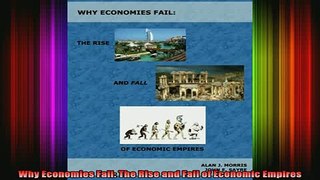 DOWNLOAD FREE Ebooks  Why Economies Fail The Rise and Fall of Economic Empires Full Ebook Online Free