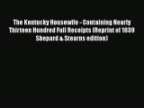 Read Book The Kentucky Housewife - Containing Nearly Thirteen Hundred Full Receipts (Reprint