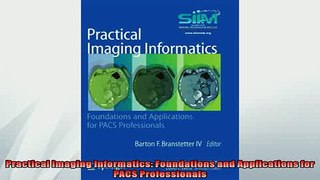 FREE DOWNLOAD  Practical Imaging Informatics Foundations and Applications for PACS Professionals  DOWNLOAD ONLINE