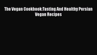 Read Book The Vegan Cookbook:Tasting And Healthy Persian Vegan Recipes ebook textbooks