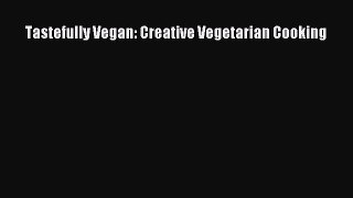 Read Book Tastefully Vegan: Creative Vegetarian Cooking E-Book Free
