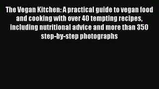 Read Book The Vegan Kitchen: A practical guide to vegan food and cooking with over 40 tempting