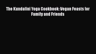 Read Book The Kundalini Yoga Cookbook: Vegan Feasts for Family and Friends E-Book Download
