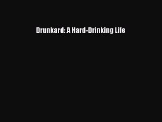 Read Books Drunkard: A Hard-Drinking Life ebook textbooks