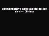 Read Book Dinner at Miss Lady's: Memories and Recipes from a Southern Childhood E-Book Free