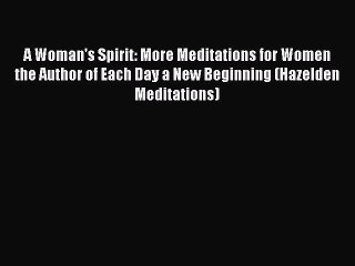 Read Books A Woman's Spirit: More Meditations for Women      the Author of Each Day a New Beginning
