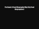 Read Book Portland: A Food Biography (Big City Food Biographies) E-Book Free