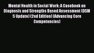 Read Mental Health in Social Work: A Casebook on Diagnosis and Strengths Based Assessment (DSM