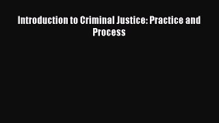 Read Introduction to Criminal Justice: Practice and Process PDF Free