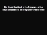 Read The Oxford Handbook of the Economics of the Biopharmaceutical Industry (Oxford Handbooks)