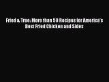 Read Book Fried & True: More than 50 Recipes for America's Best Fried Chicken and Sides Ebook